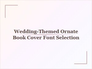 Choosing Fonts for Ornate Wedding Book Covers