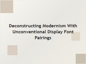 Deconstructing Modernism with Unconventional Fonts