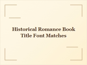 Perfect Fonts for Historical Romance Books